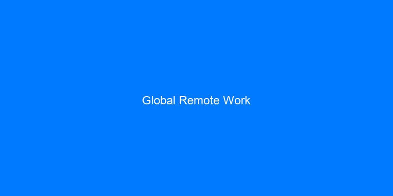 Top 5 Challenges of Global Remote Work (And Solutions)